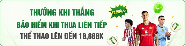 ưu đãi bảo hiểm thua cược liên tiếp đến 18888k