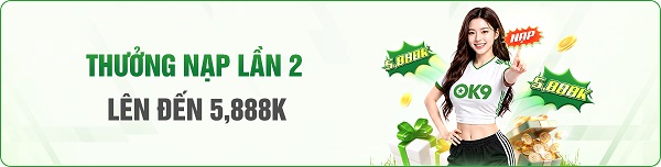 Thưởng nạp lần 2 OK9 5888K